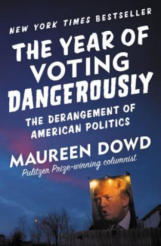 Carte Year of Voting Dangerously Maureen Dowd