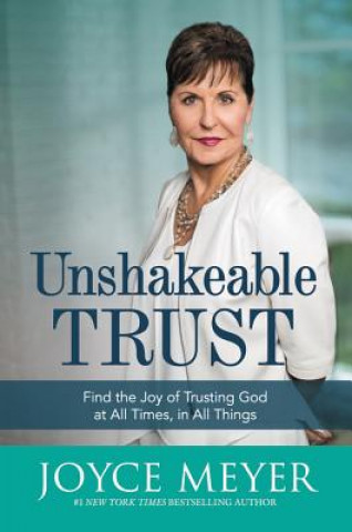 Книга Unshakeable Trust: Find the Joy of Trusting God at All Times, in All Things Joyce Meyer