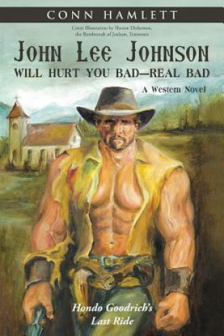 Книга John Lee Johnson Will Hurt You Bad-Real Bad Undo Conn Hamlett