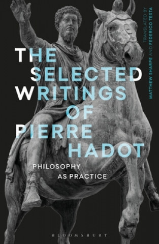 Carte The Selected Writings of Pierre Hadot: Philosophy as Practice Pierre Hadot