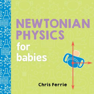 Könyv Newtonian Physics for Babies Chris Ferrie