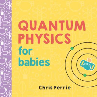 Knjiga Quantum Physics for Babies Chris Ferrie