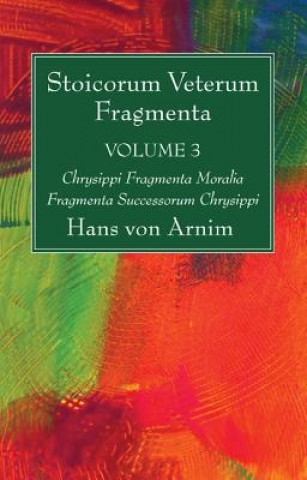 Kniha Stoicorum Veterum Fragmenta Volume 3 Hans Von Arnim