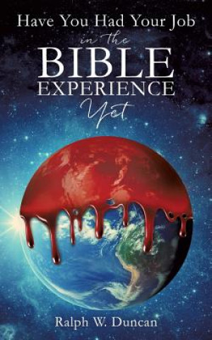 Книга Have You Had Your Job in the Bible Experience Yet Ralph W. Duncan