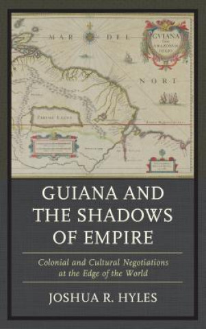 Book Guiana and the Shadows of Empire Joshua R. Hyles