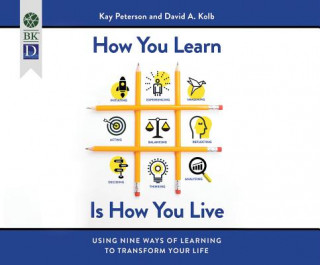 Digital How You Learn Is How You Live: Using Nine Ways of Learning to Transform Your Life Kay Peterson