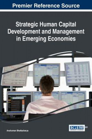 Kniha Strategic Human Capital Development and Management in Emerging Economies Anshuman Bhattacharya