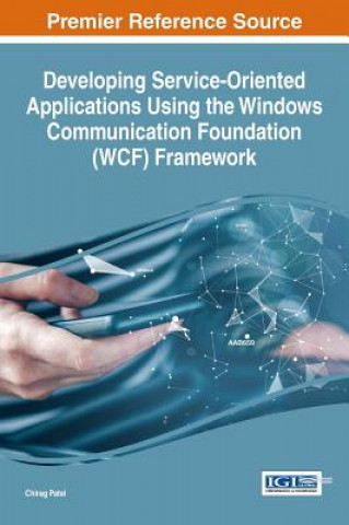 Knjiga Developing Service-Oriented Applications using the Windows Communication Foundation (WCF) Framework Chirag Patel