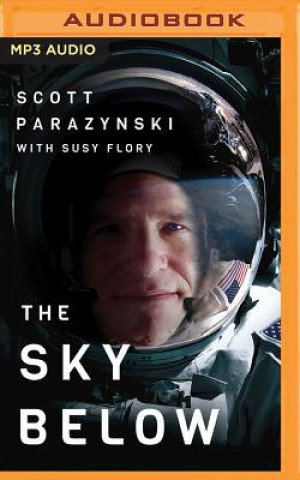 Audio The Sky Below: A True Story of Summits, Space, and Speed Scott Parazynski