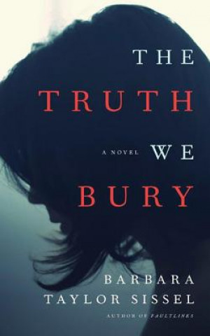 Audio The Truth We Bury Barbara Taylor Sissel