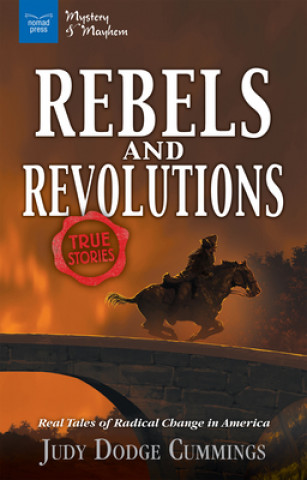 Kniha Rebels & Revolutions: Real Tales of Radical Change in America Judy Dodge Cummings