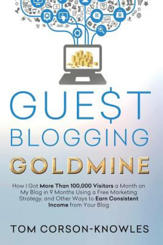 Buch Guest Blogging Goldmine Tom Corson-Knowles