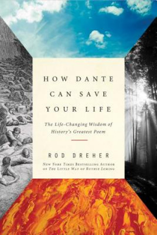 Kniha How Dante Can Save Your Life: The Life-Changing Wisdom of History's Greatest Poem Rod Dreher