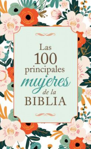 Książka Las 100 Principales Mujeres de la Biblia: The Top 100 Women of the Bible Compiled by Barbour Staff