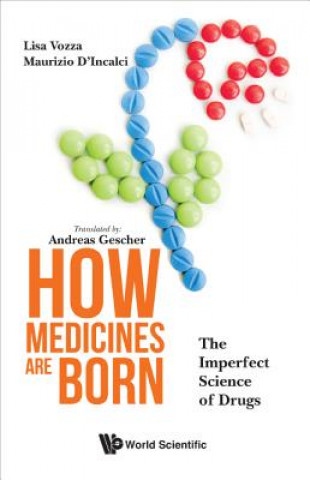 Kniha How Medicines Are Born: The Imperfect Science Of Drugs Lisa Vozza