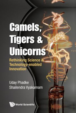 Könyv Camels, Tigers & Unicorns: Re-thinking Science And Technology-enabled Innovation Uday Phadke