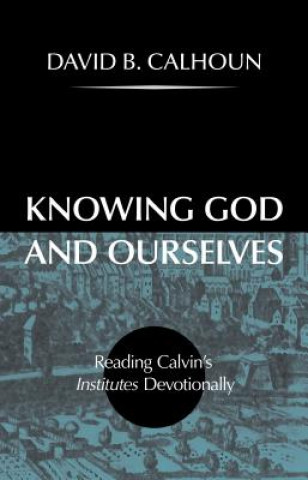 Kniha KNOWING GOD & OURSELVES David Calhoun