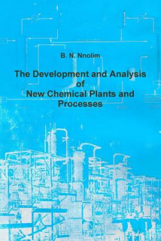 Książka Development and Analysis of New Chemical Plants and Processes B. N. Nnolim