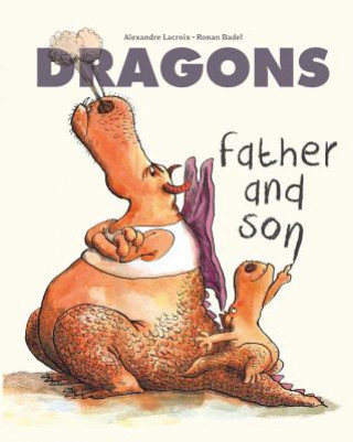 Knjiga Dragons: Father and Son Alexandre Lacroix