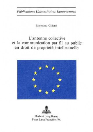 Könyv L'antenne collective et la communication par fil au public en droit de propriete intellectuelle Raymond Gillard