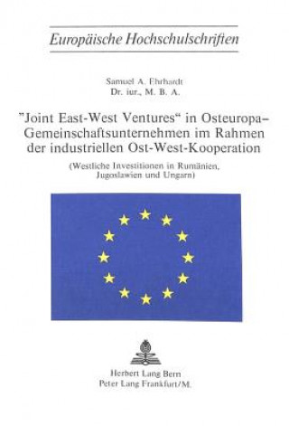 Buch Â«Joint East-West VenturesÂ» in Osteuropa - Gemeinschaftsunternehmen im Rahmen der industriellen Ost-West-Kooperation Samuel Ehrhardt