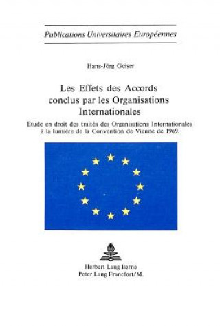 Książka Les Effets Des Accords Conclus Par Les Organisations Internationales Hans-Jörg Geiser