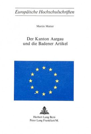 Kniha Der Kanton Aargau und die Badener Artikel Martin Matter