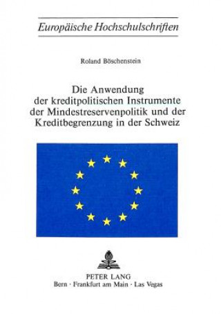 Libro Die Anwendung der Kreditpolitischen Instrumente der Mindestreservenpolitik und der Kreditbegrenzung in der Schweiz Roland Böschenstein