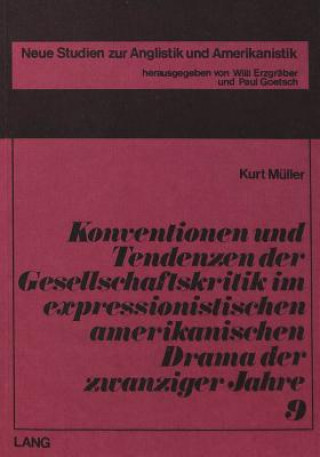 Kniha Konventionen und Tendenzen der Gesellschaftskritik im expressionistischen amerikanischen Drama der zwanziger Jahre Kurt Muller