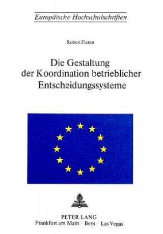 Książka Die Gestaltung der Koordination betrieblicher Entscheidungssysteme Robert Fieten