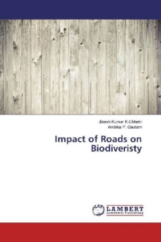 Книга Impact of Roads on Biodiveristy Jibesh Kumar K. Chhetri