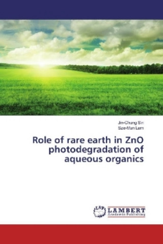 Książka Role of rare earth in ZnO photodegradation of aqueous organics Jin-Chung Sin