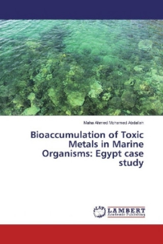 Kniha Bioaccumulation of Toxic Metals in Marine Organisms: Egypt case study Maha Ahmed Mohamed Abdallah