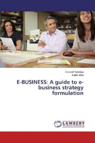 Carte E-BUSINESS: A guide to e-business strategy formulation Godwell Karedza