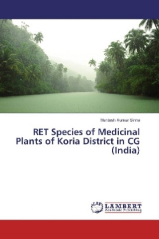 Kniha RET Species of Medicinal Plants of Koria District in CG (India) Mantosh Kumar Sinha