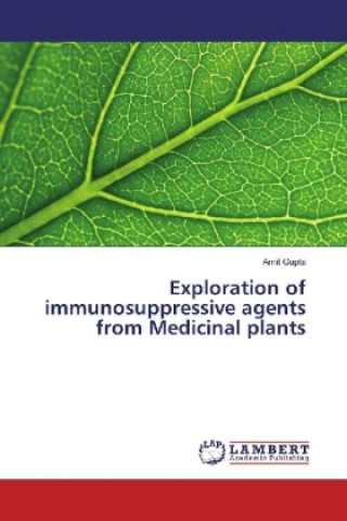 Book Exploration of immunosuppressive agents from Medicinal plants Amit Gupta