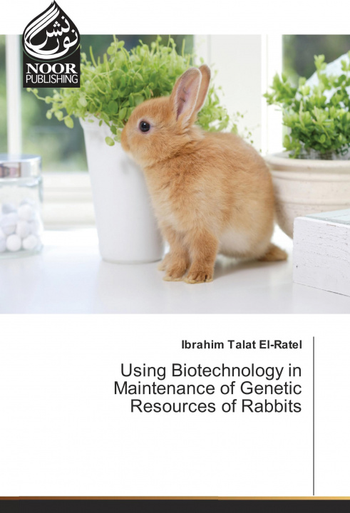Kniha Using Biotechnology in Maintenance of Genetic Resources of Rabbits Ibrahim Talat El-Ratel