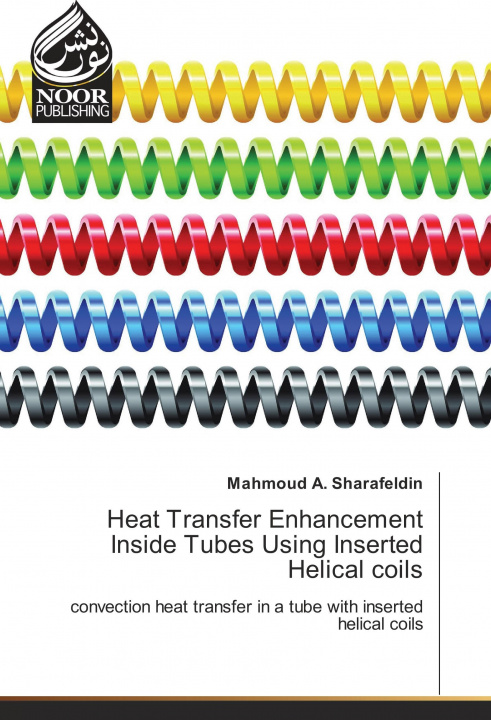 Kniha Heat Transfer Enhancement Inside Tubes Using Inserted Helical coils Mahmoud A. Sharafeldin