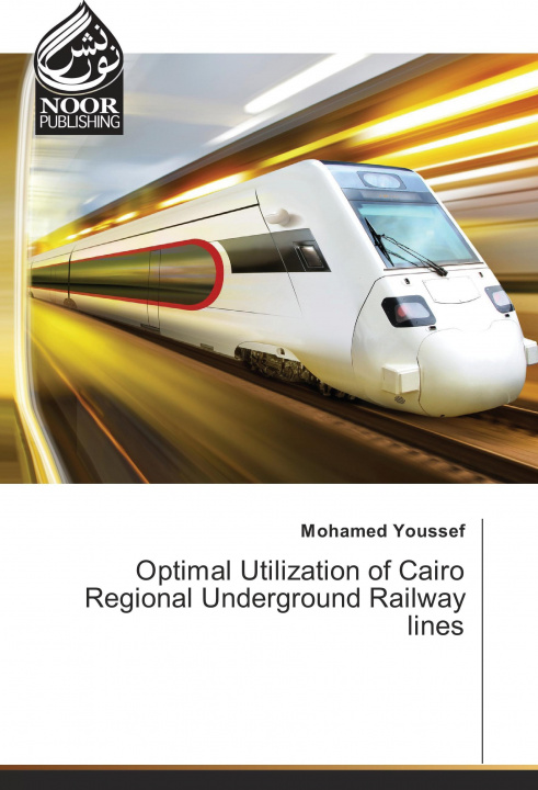 Könyv Optimal Utilization of Cairo Regional Underground Railway lines Mohamed Youssef