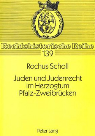 Carte Juden und Judenrecht im Herzogtum Pfalz-Zweibruecken Rochus Scholl