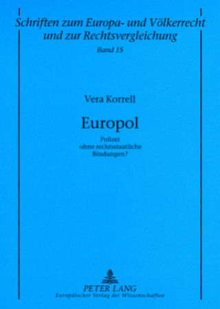 Kniha Europol; Polizei ohne rechtsstaatliche Bindungen? Vera Korrell