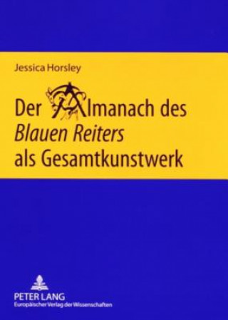 Książka Der Almanach des Â«Blauen ReitersÂ» als Gesamtkunstwerk Jessica Horsley