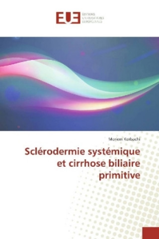 Libro Sclérodermie systémique et cirrhose biliaire primitive Meriem Kerbachi