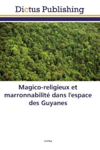 Carte Magico-religieux et marronnabilité dans l'espace des Guyanes Joël Roy