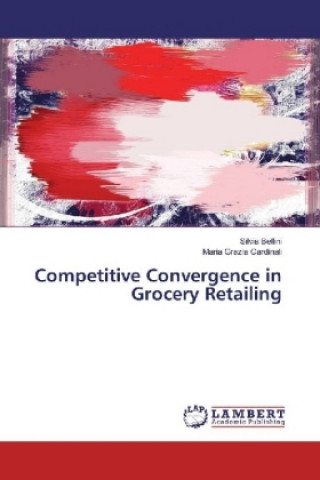 Kniha Competitive Convergence in Grocery Retailing Silvia Bellini