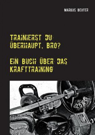 Книга Trainierst du uberhaupt, Bro? Markus Beuter