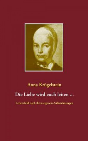 Knjiga Liebe wird euch leiten ... Anna Krügelstein
