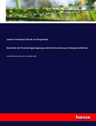 Carte Geschichte der Privatrechtsgesetzgebung und Gerichtsverfassung im Königreiche Böhmen Johann Ferdinand Schmidt von Bergenhold