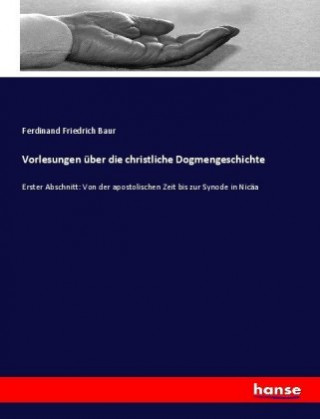 Könyv Vorlesungen uber die christliche Dogmengeschichte Ferdinand Friedrich Baur