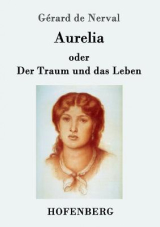 Kniha Aurelia oder Der Traum und das Leben Gérard de Nerval